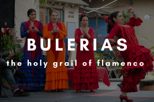 Bulerías…. the Holy Grail of Flamenco